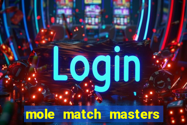 mole match masters ganha dinheiro