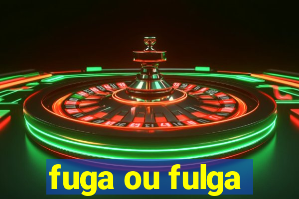 fuga ou fulga