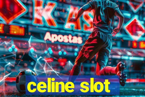 celine slot