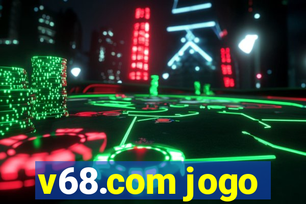 v68.com jogo