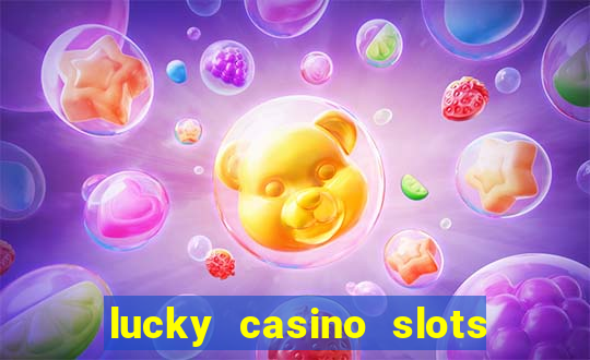 lucky casino slots win money