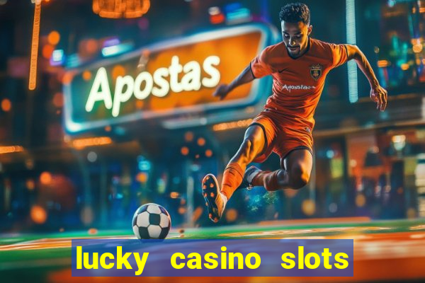 lucky casino slots win money