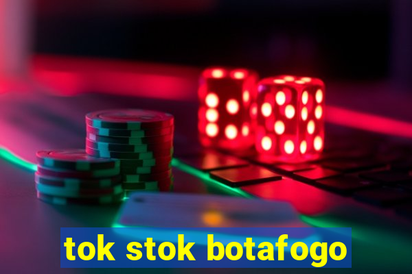 tok stok botafogo