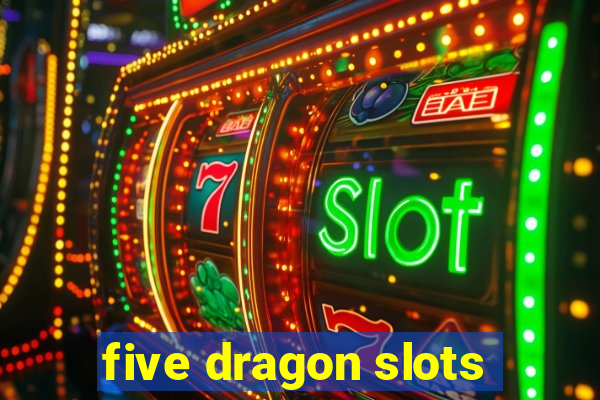 five dragon slots