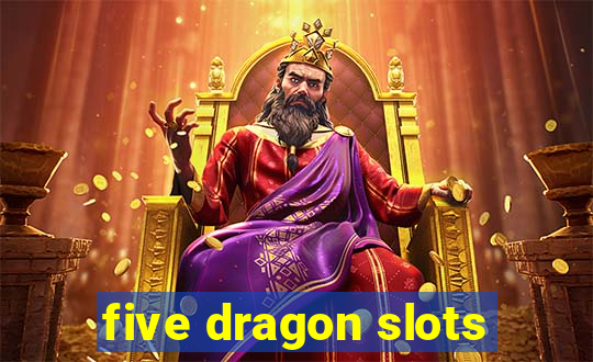 five dragon slots