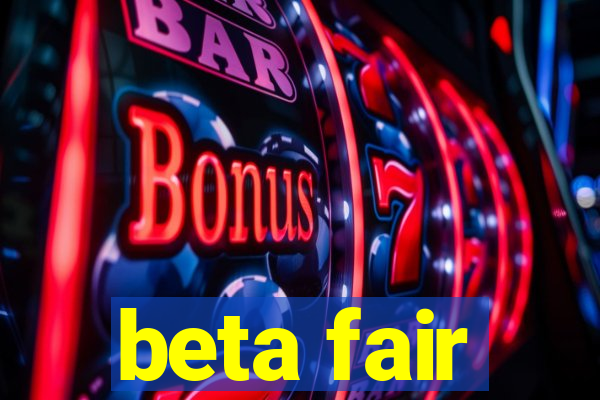 beta fair