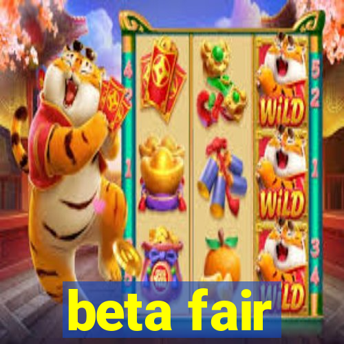 beta fair