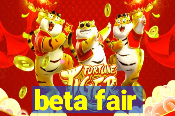 beta fair