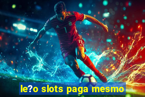 le?o slots paga mesmo