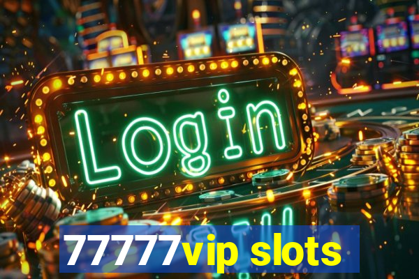 77777vip slots