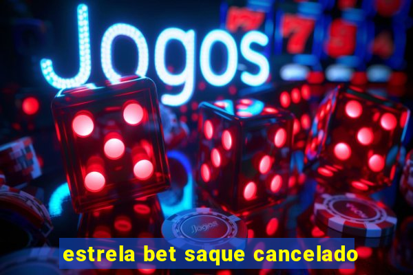 estrela bet saque cancelado