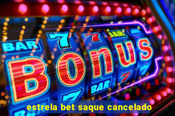 estrela bet saque cancelado