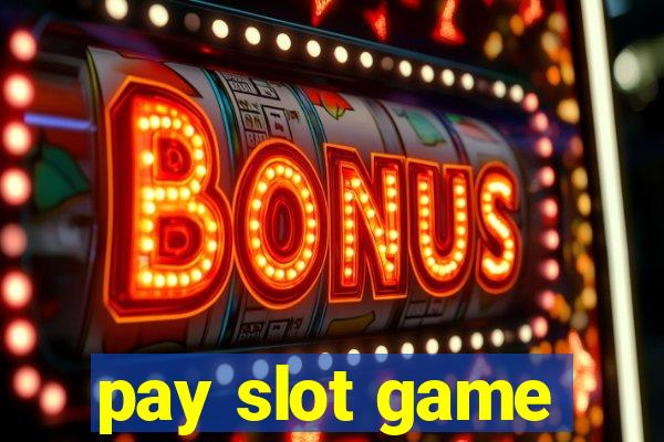 pay slot game