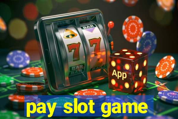 pay slot game