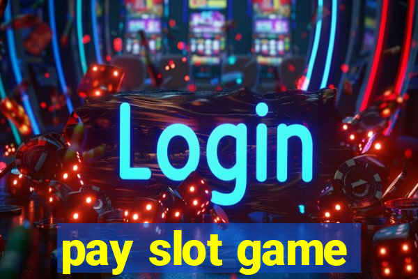 pay slot game