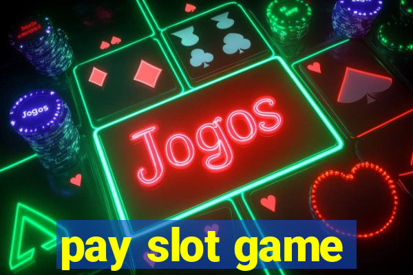 pay slot game