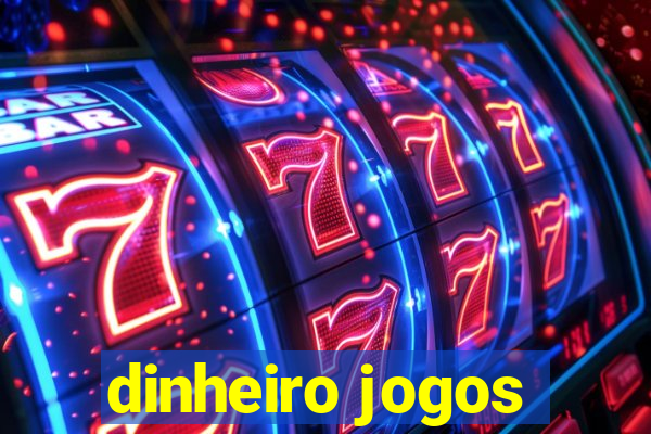 dinheiro jogos