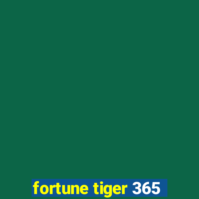 fortune tiger 365