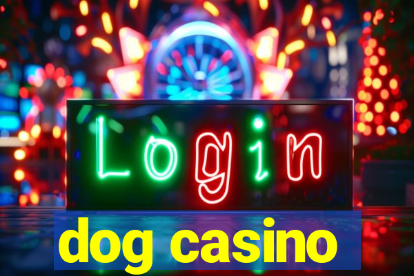 dog casino