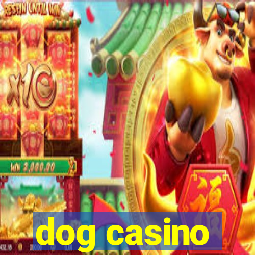 dog casino