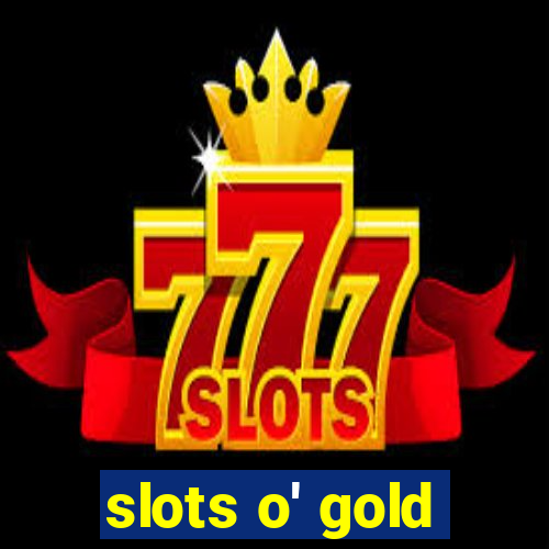 slots o' gold