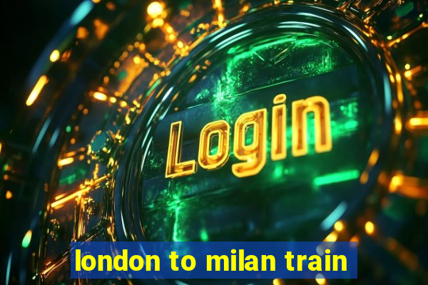 london to milan train