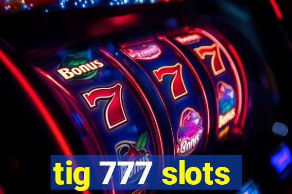 tig 777 slots