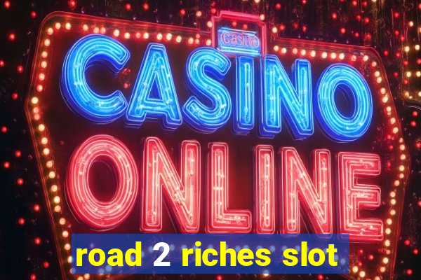 road 2 riches slot