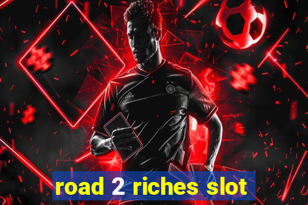 road 2 riches slot