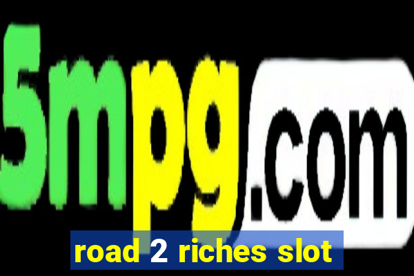 road 2 riches slot