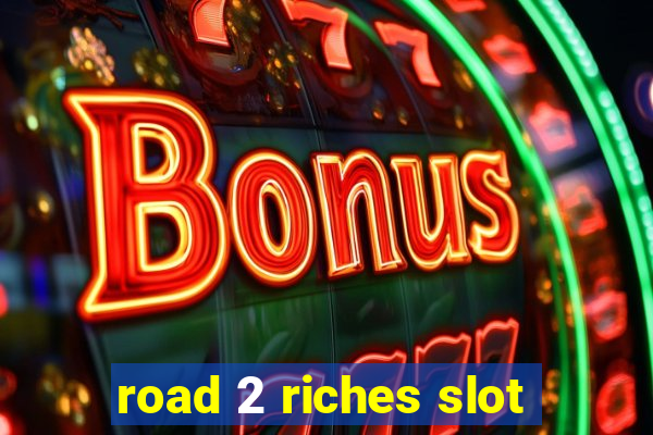 road 2 riches slot