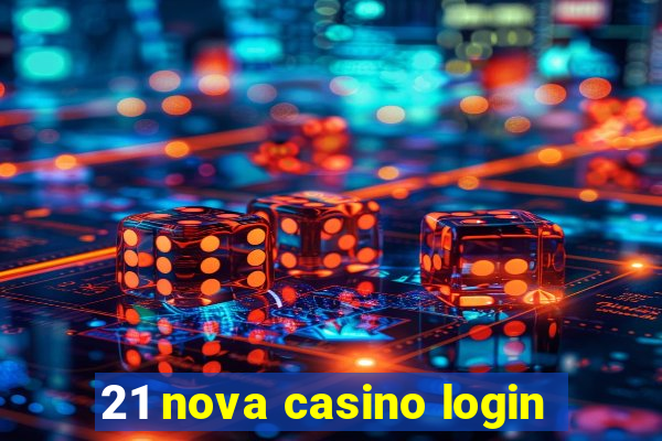 21 nova casino login