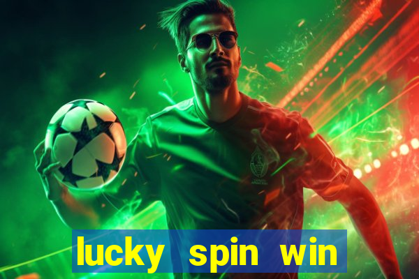 lucky spin win real money online