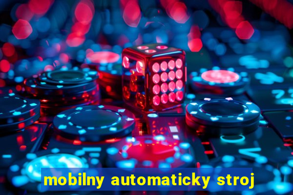 mobilny automaticky stroj