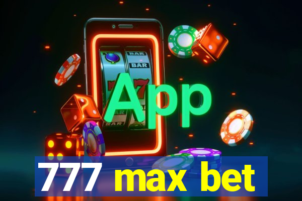 777 max bet