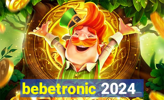 bebetronic 2024