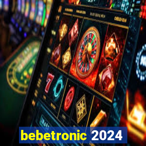 bebetronic 2024