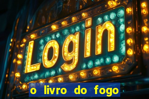 o livro do fogo pdf o fogo liberador pdf