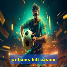 williams hill casino