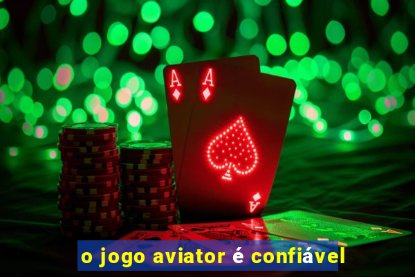 o jogo aviator é confiável