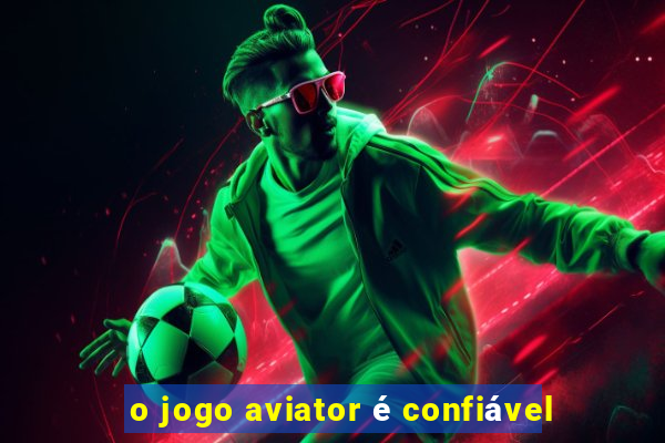 o jogo aviator é confiável