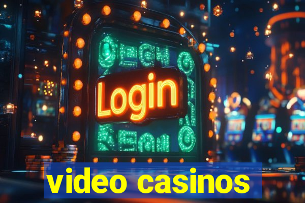 video casinos