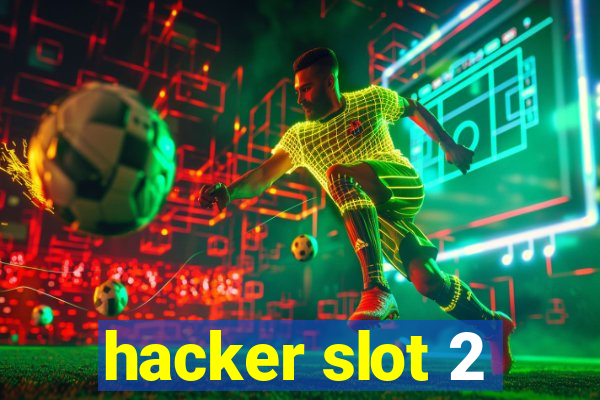 hacker slot 2