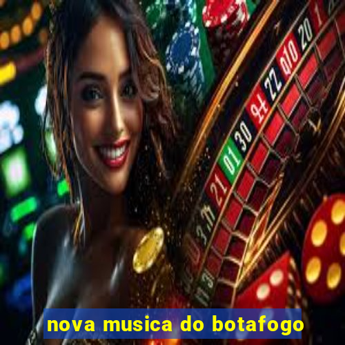 nova musica do botafogo