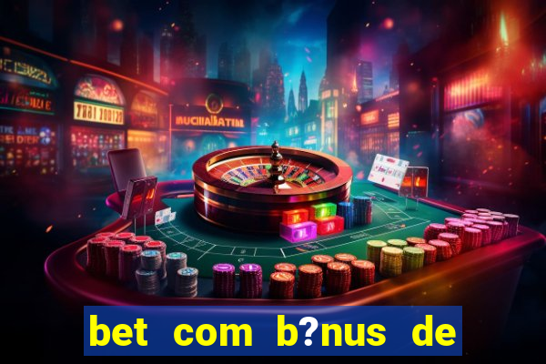 bet com b?nus de cadastro sem depósito