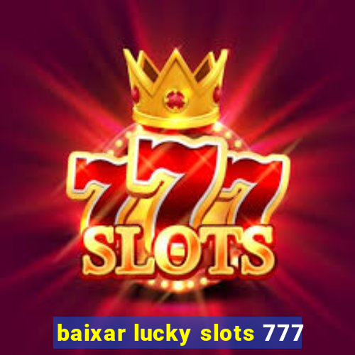 baixar lucky slots 777