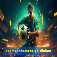 acompanhamtes gordinhas