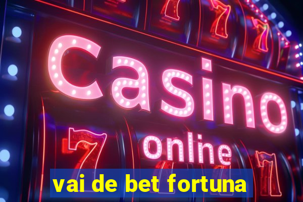 vai de bet fortuna