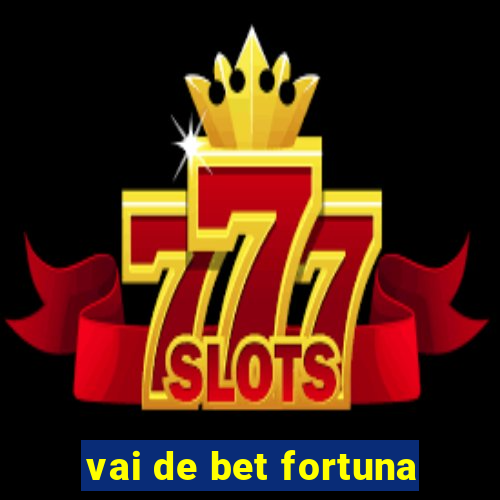 vai de bet fortuna