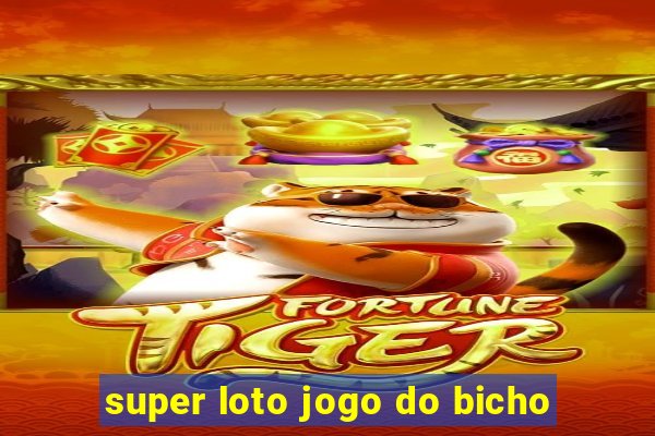 super loto jogo do bicho